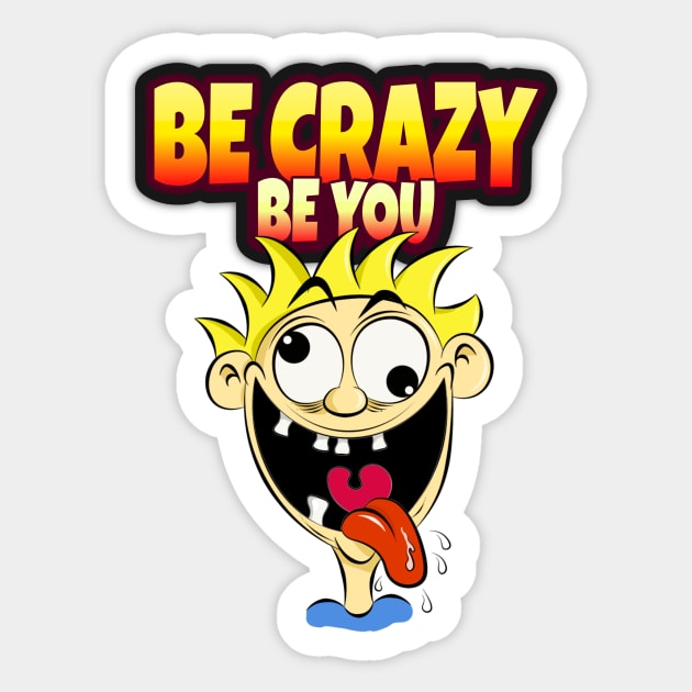 Be Crazy, Be Yoy - Funny Quote - Cartoon Style Sticker by Samuel John